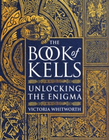 The Book of Kells - Unlocking the Enigma