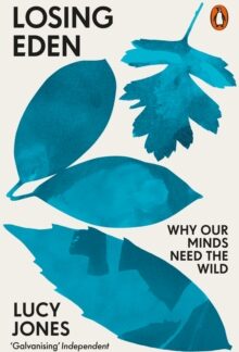 Losing Eden - Why Our Minds Need The Wild