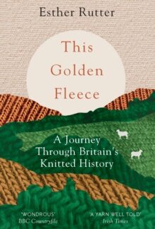 This Golden Fleece - A Journey Through Britain's Knitted History